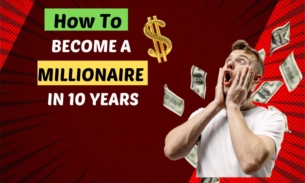 how to become a millionaire in 10 years